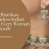 Why Every Indian Woman Needs a Timeless Jewelry Collection